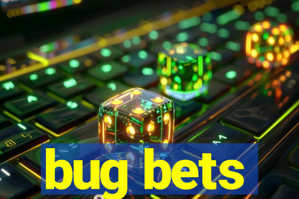 bug bets